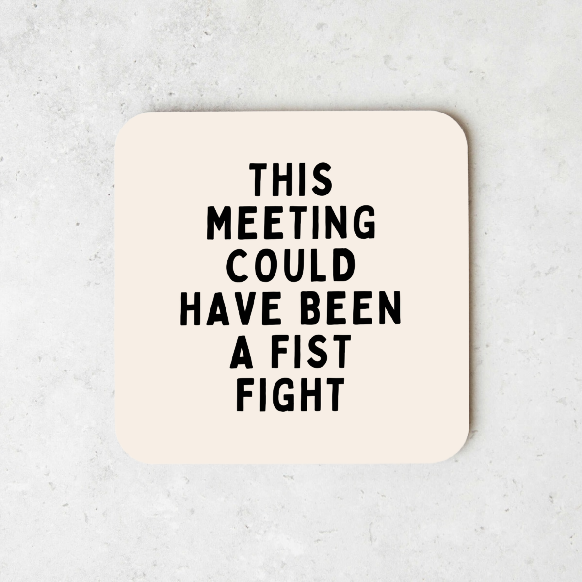 this-meeting-could-have-been-a-fist-fight-coaster-black-cream-khee