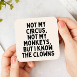 Not My Circus, Not My Monkeys, But I Know The Clowns Coaster