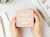 Fuck It. Open The Wine. Coaster