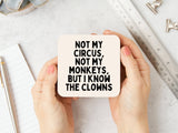 Not My Circus, Not My Monkeys, But I Know The Clowns Coaster