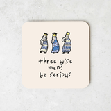 Three Wise Men? Be Serious Coaster - KHEE