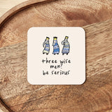 Three Wise Men? Be Serious Coaster - KHEE