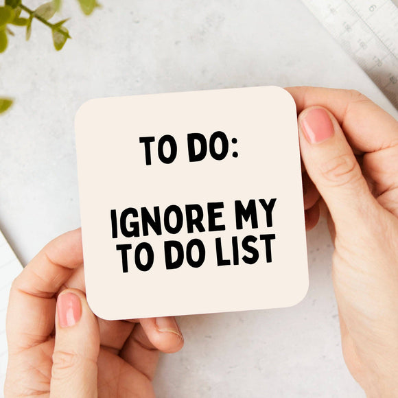 To Do: Ignore My To Do List Coaster - KHEE