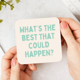 What's The Best That Could Happen Coaster - KHEE